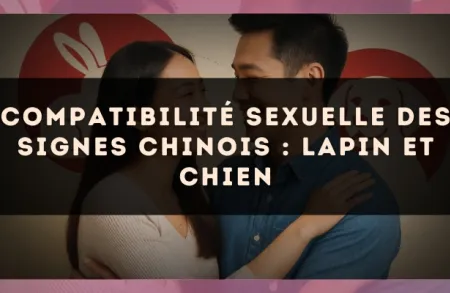 Compatibilité sexuelle des signes chinois : Lapin et Chien