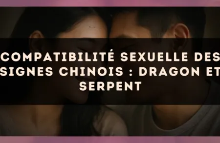 Compatibilité sexuelle des signes chinois : Dragon et Serpent