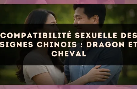 Compatibilité sexuelle des signes chinois : Dragon et Cheval