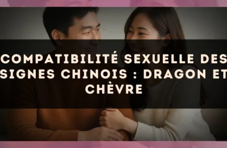 Compatibilité sexuelle des signes chinois : Dragon et Chèvre