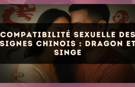 Compatibilité sexuelle des signes chinois : Dragon et Singe