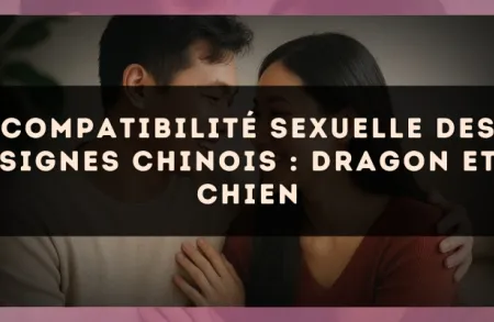 Compatibilité sexuelle des signes chinois : Dragon et Chien