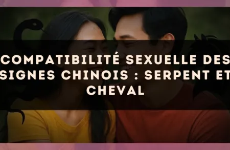 Compatibilité sexuelle des signes chinois : Serpent et Cheval