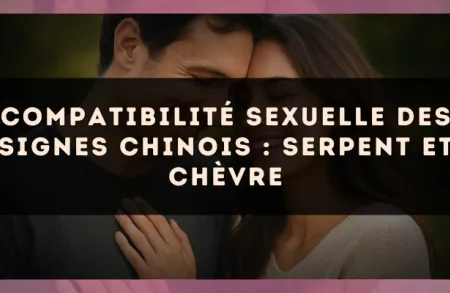 Compatibilité sexuelle des signes chinois : Serpent et Chèvre