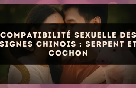 Compatibilité sexuelle des signes chinois : Serpent et Cochon