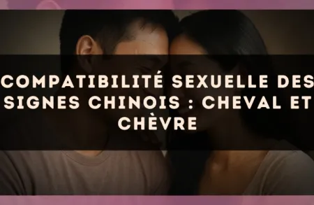 Compatibilité sexuelle des signes chinois : Cheval et Chèvre