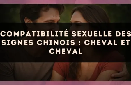 Compatibilité sexuelle des signes chinois : Cheval et Cheval