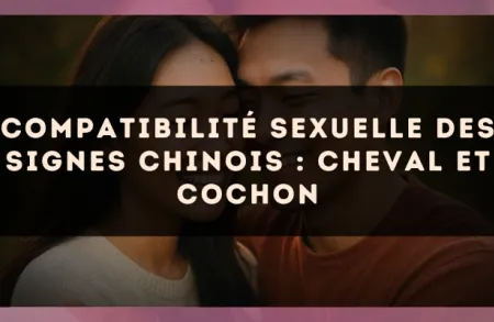 Compatibilité sexuelle des signes chinois : Cheval et Cochon