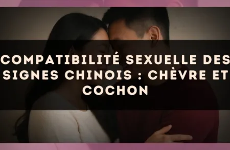 Compatibilité sexuelle des signes chinois : Chèvre et Cochon