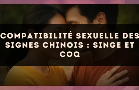 Compatibilité sexuelle des signes chinois : Singe et Coq