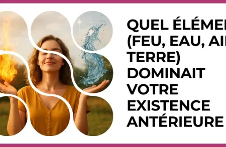Test - Quel élément (feu, eau, air, terre) dominait votre existence antérieure ?