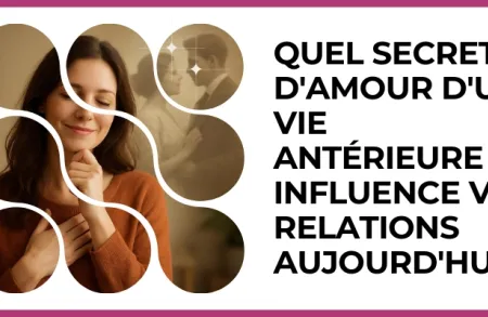 Test - Quel secret d'amour d'une vie antérieure influence vos relations aujourd'hui ?