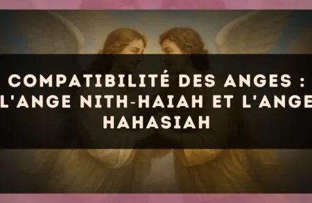 Compatibilité des anges : l'Ange Nith?Haiah et l'Ange Hahasiah