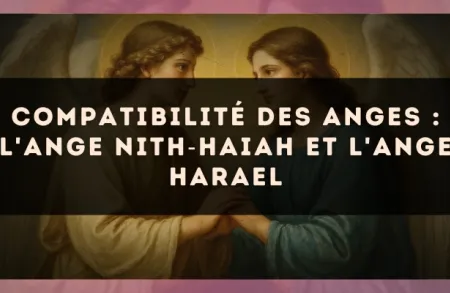 Compatibilité des anges : l'Ange Nith?Haiah et l'Ange Harael