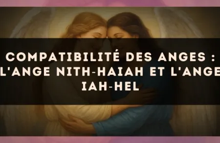 Compatibilité des anges : l'Ange Nith?Haiah et l'Ange Iah?Hel