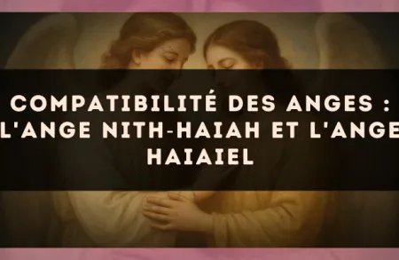 Compatibilité des anges : l'Ange Nith?Haiah et l'Ange Haiaiel