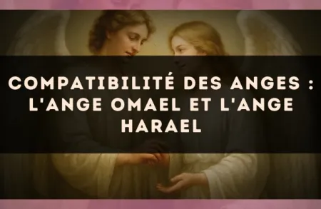 Compatibilité des anges : l'Ange Omael et l'Ange Harael