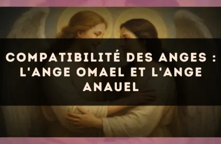 Compatibilité des anges : l'Ange Omael et l'Ange Anauel