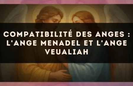 Compatibilité des anges : l'Ange Menadel et l'Ange Veualiah