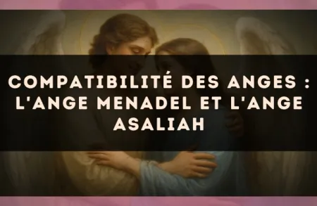 Compatibilité des anges : l'Ange Menadel et l'Ange Asaliah
