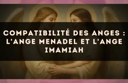 Compatibilité des anges : l'Ange Menadel et l'Ange Imamiah