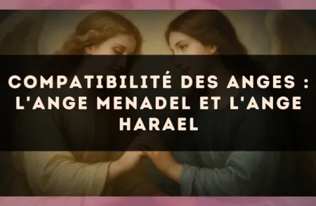 Compatibilité des anges : l'Ange Menadel et l'Ange Harael