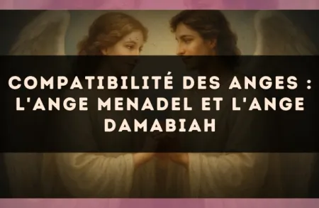 Compatibilité des anges : l'Ange Menadel et l'Ange Damabiah
