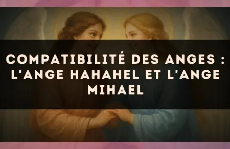 Compatibilité des anges : l'Ange Hahahel et l'Ange Mihael