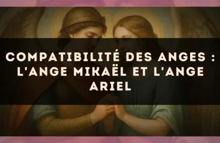 Compatibilité des anges : l'Ange Mikaël et l'Ange Ariel