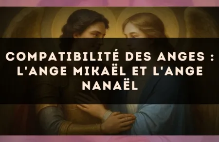 Compatibilité des anges : l'Ange Mikaël et l'Ange Nanaël