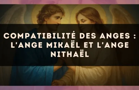 Compatibilité des anges : l'Ange Mikaël et l'Ange Nithaël