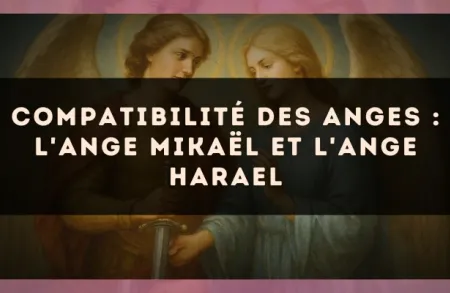 Compatibilité des anges : l'Ange Mikaël et l'Ange Harael