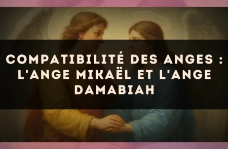 Compatibilité des anges : l'Ange Mikaël et l'Ange Damabiah