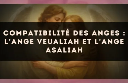 Compatibilité des anges : l'Ange Veualiah et l'Ange Asaliah