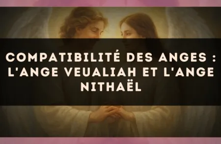 Compatibilité des anges : l'Ange Veualiah et l'Ange Nithaël