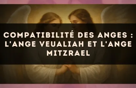 Compatibilité des anges : l'Ange Veualiah et l'Ange Mitzrael