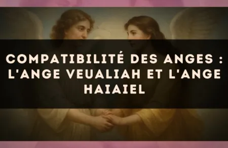Compatibilité des anges : l'Ange Veualiah et l'Ange Haiaiel