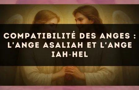 Compatibilité des anges : l'Ange Asaliah et l'Ange Iah?Hel