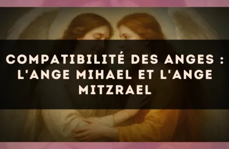 Compatibilité des anges : l'Ange Mihael et l'Ange Mitzrael