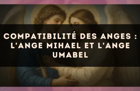 Compatibilité des anges : l'Ange Mihael et l'Ange Umabel