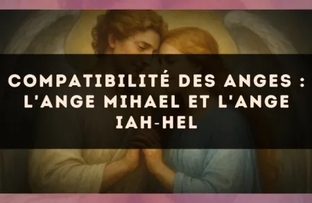 Compatibilité des anges : l'Ange Mihael et l'Ange Iah?Hel