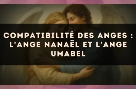 Compatibilité des anges : l'Ange Nanaël et l'Ange Umabel