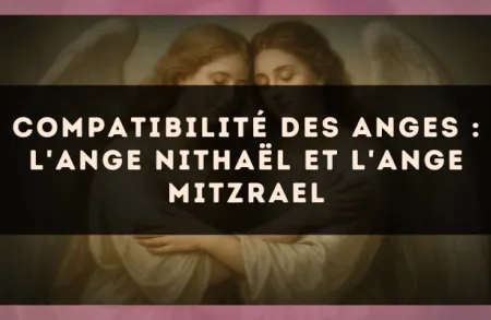 Compatibilité des anges : l'Ange Nithaël et l'Ange Mitzrael