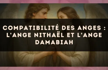 Compatibilité des anges : l'Ange Nithaël et l'Ange Damabiah