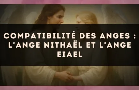 Compatibilité des anges : l'Ange Nithaël et l'Ange Eiael