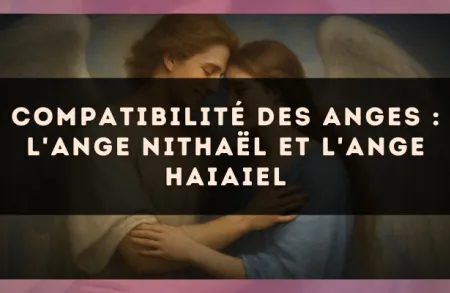 Compatibilité des anges : l'Ange Nithaël et l'Ange Haiaiel