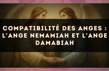 Compatibilité des anges : l'Ange Nemamiah et l'Ange Damabiah