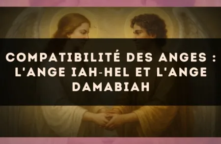 Compatibilité des anges : l'Ange Iah?Hel et l'Ange Damabiah