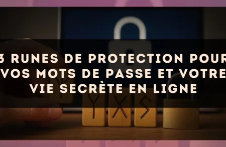 3 runes de protection pour vos mots de passe et votre vie secrète en ligne