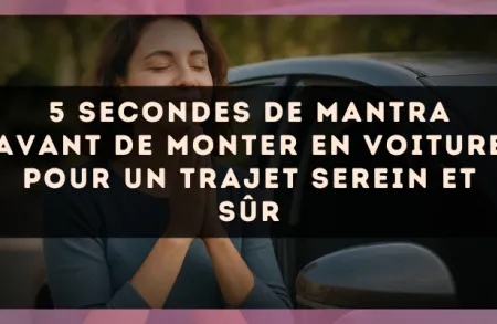 5 secondes de mantra avant de monter en voiture pour un trajet serein et sûr